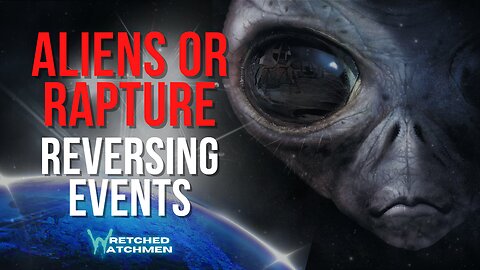 Aliens Or Rapture: Reversing Events