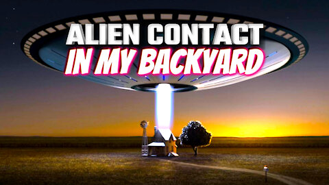 Alien Contact In My Backyard - The UFO Star Trip