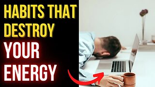 6 Everyday Habits That Drain Your Energy