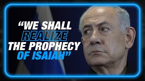 VIDEO: Netanyahu Invokes Biblical Prophecy As Israel Launches Invasion Of Gaza