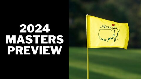 2024 Masters Preview