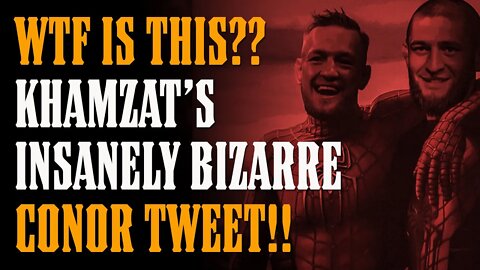 WTF?? Khamzat Chimaev's INSANELY Bizarre Conor McGregor Tweet - Plus What Comes NEXT!!