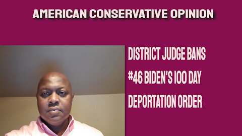 District Judge bans #46 Biden's 100 day deportation order