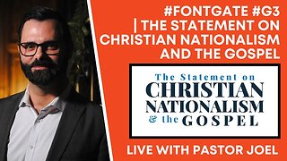 #FontGate #G3 | The Statement On Christian Nationalism And The Gospel