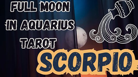 SCORPIO ♏️- Full Moon in Aquarius Tarot reading