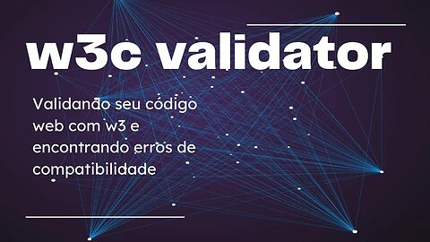 Validando seu código web com w3c e encontrando erros de compatibilidade