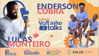 Enderson Cobra e Lucas Monteiro | Valtinho Talks - Podcast na Cozinha #003