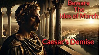 Beware The Ides of March! & Caesar's Demise!