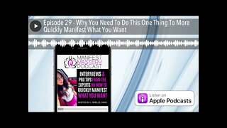Episode 29 - Why You Need To Do This One Thing To More Quickly Manifest What You Want