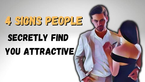4 Signs People SECRETLY Find You Attractiv.mp4|Attractive Men
