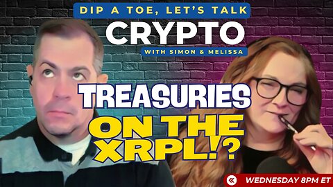 EP38 DIP A TOE, Let's Talk Crypto! | Treasuries On The XRPL!?