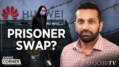 Kash’s Corner: A Three Way Deal?—One Huawei CFO, Two Canadians, and Two Americans | TEASER
