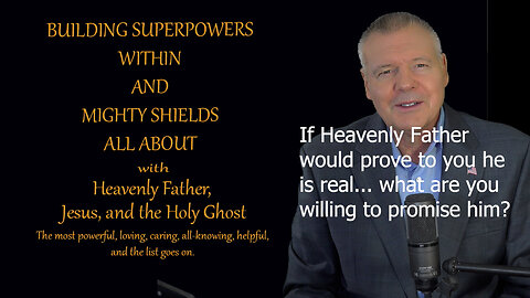 Building Superpowers Within - Making a deal with Heavenly Father if he proves he is real.