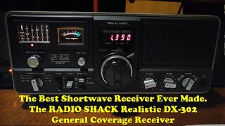 The Best Shortwave Radio Made. The Realistic DX302 General Coverage Receiver.