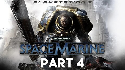 Warhammer 40,000: Space Marine Walkthrough Gameplay Part 4 | PS3 (No Commentary Gaming)