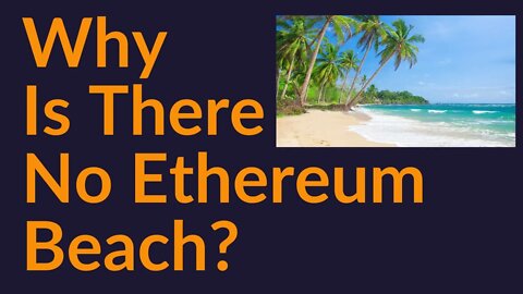 Why Is There No Ethereum Beach?