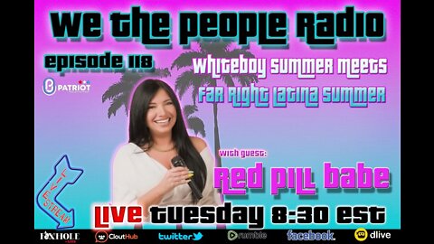 #118 We The People Radio w/ Bella AKA @RedBillBabe - Whiteboy Summer Meets Far-Right Latina Summer