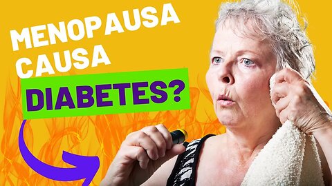 Menopausa Pode Causar Diabetes?