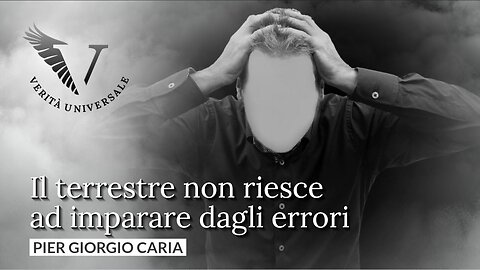 Il terrestre non riesce ad imparare dai propri errori - Pier Giorgio Caria