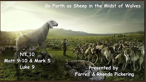 EP 10 Matt. 9-10, Mark 5, Luke 9 "Go Forth As Sheep Among Wolves" Pickerings