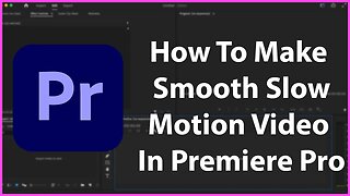 Smooth Slow Motion Video In Premiere Pro