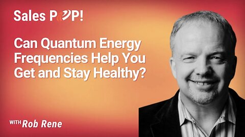 Can Quantum Energy Frequencies Help You Get and Stay Healthy? with Rob Rene