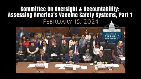 Committee On Oversight & Accountability: Assessing America's Vaccine Safety Systems, Part 1