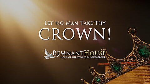 Let No Man Take Thy Crown! - Remnant House