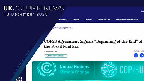 COP28 Conclusion: End Fossil Fuels - UK Column News
