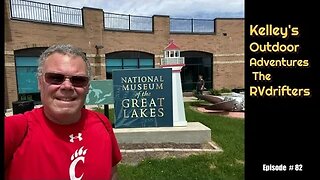 National Museum of the Great Lakes. Kelley's Outdoor Adventures The RVdrifters
