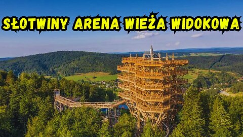 Słotwiny Arena - Wieża Widokowa - widok ze szczytu i spacer w koronach drzew