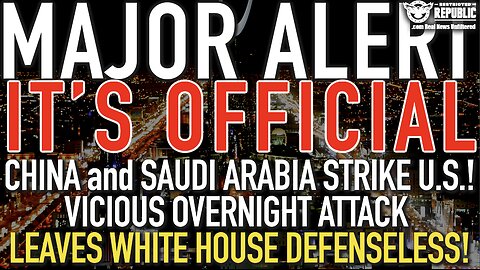 MAJOR ALERT! China & Saudi Arabia Strike US! Vicious Overnight ATTACK Leaves WH DEFENSELESS!