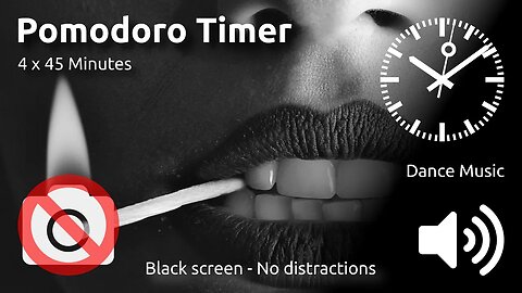 Pomodoro Timer 4 x 45min ~ Dance Music ~ With black screen for no distractions 🖤 ⬛️ 🔊