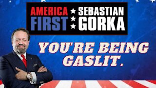 You're being gaslit. Sebastian Gorka on AMERICA First