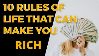10 LIFE RULES THAT CAN MAKE YOU RICH