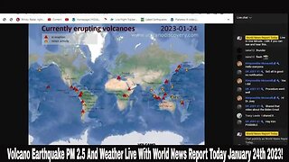 Volcano Earthquake PM 2.5 And Weather Live With World News Report Today January 24th 2023!