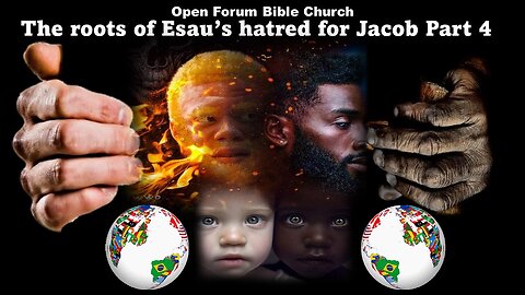 The roots of Esau’s hatred for Jacob Part 4