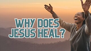 "Why Does Jesus Heal?" - Worship Service - July 21, 2024