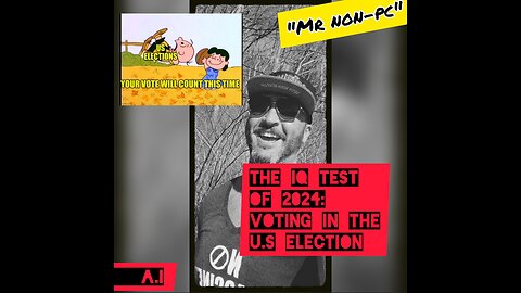 MR NON-PC - The IQ Test Of 2024 : Voting In The U.S Election