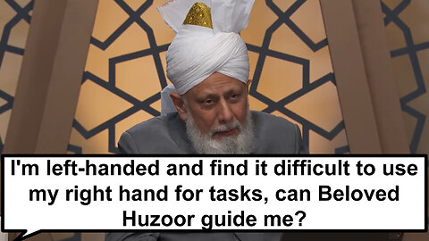 I'm left-handed and find it difficult to use my right hand for tasks, can Beloved Huzoor guide me?