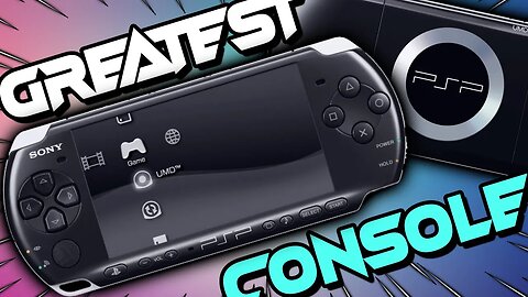 PSP is The Greatest Console Ever Made - My Favorite