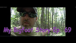 My Bigfoot Story Ep 69 Did You hear That