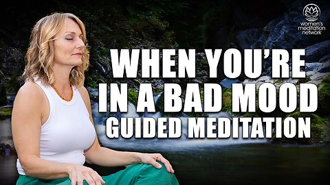 When You're In A Bad Mood // Guided Meditation for Women