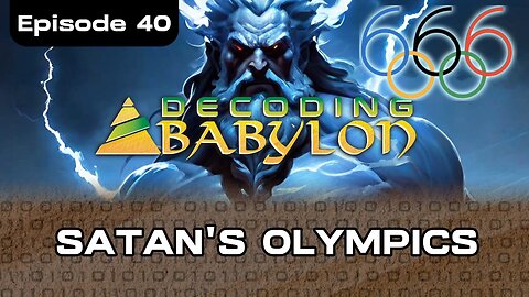 Satan's Olympics - Decoding Babylon Episode 40