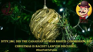 ⚠️DTTV 186⚠️| Did the Canadian Human Rights Commission Say Christmas Is Racist? Lawyer Discusses…