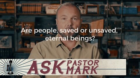 Are people, saved or unsaved, eternal beings?