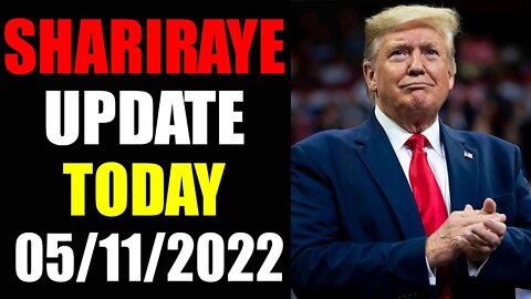 UPDATE NEWS FROM SHARIRAYE OF TODAY'S MAY 11, 2022 - TRUMP NEWS