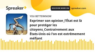 Exprimer son opinion_l’État est là pour protéger les citoyens_Contrairement aux États-Unis où l’on e