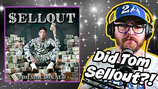 Is Tom MacDonald A Sellout? | SELLOUT | REACTION