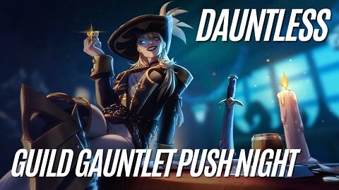 🔴LIVE! Dauntless Guild Push Gauntlet 140-162